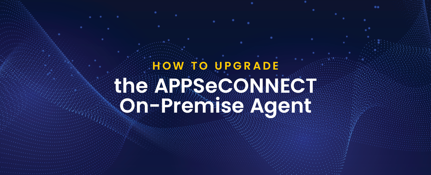 How to Upgrade the APPSeCONNECT On-Premise Agent