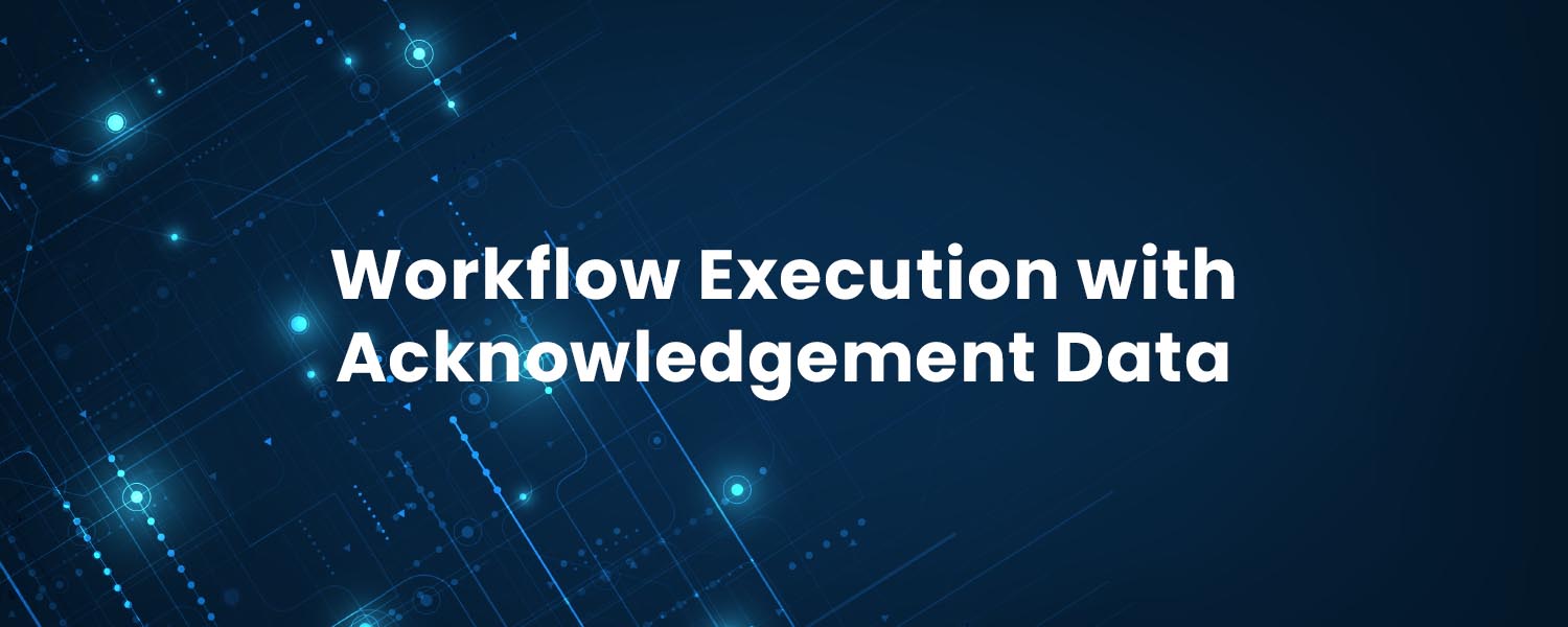 Workflow Execution with Acknowledgement Data