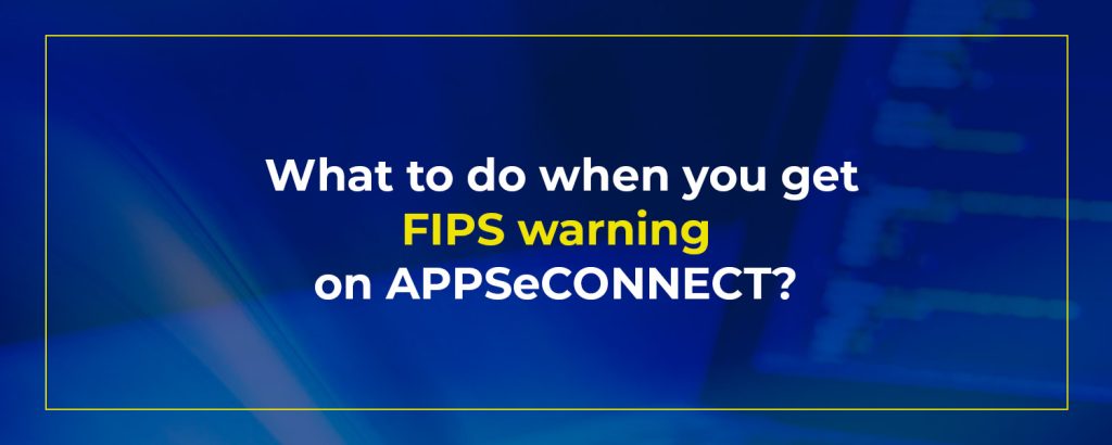 What-to-do-when-you-get-FIPS-warning-on-APPSeCONNECT