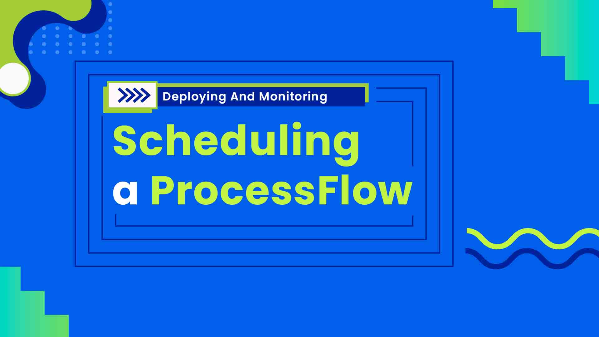  3. Scheduling a ProcessFlow