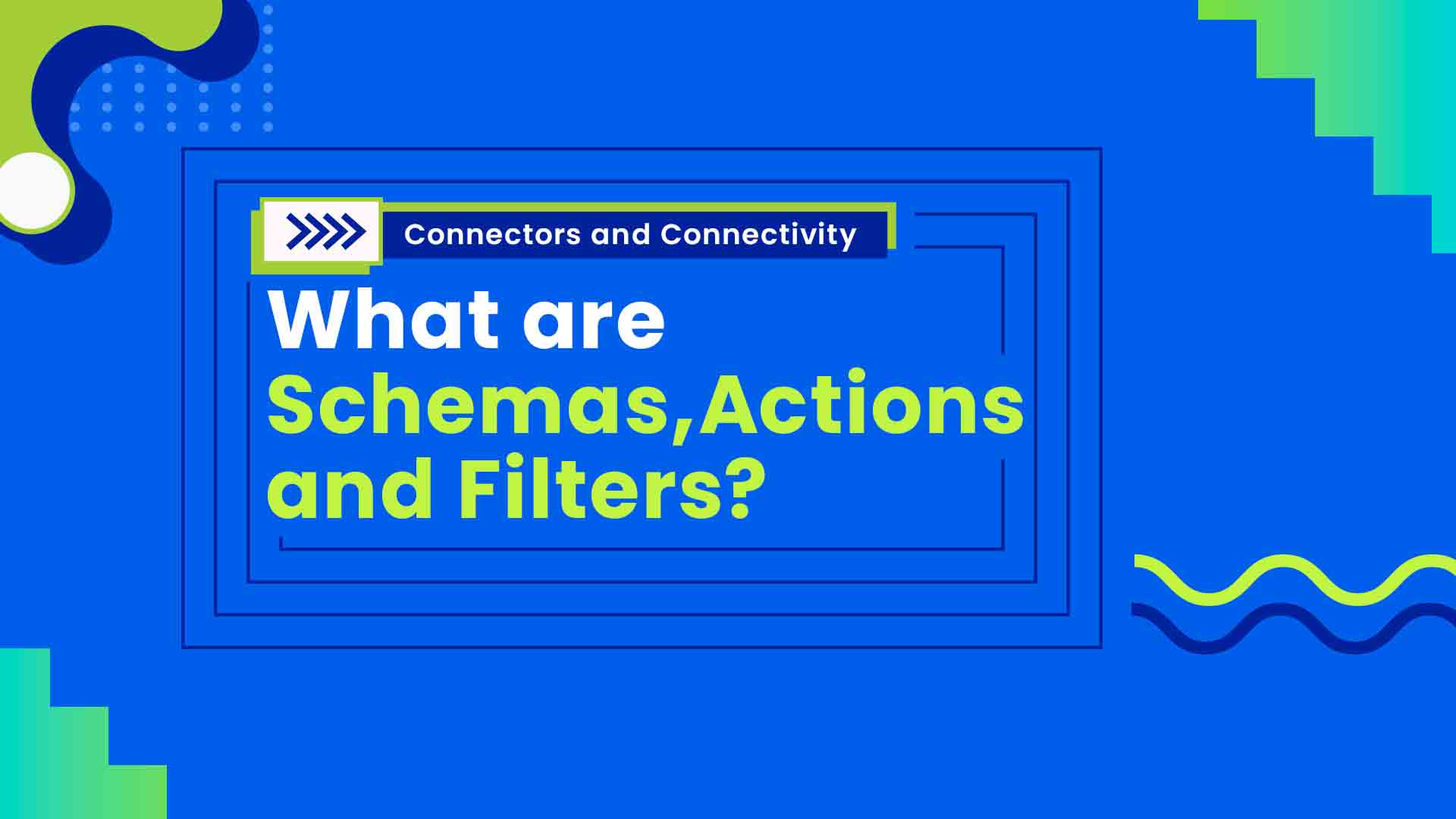 2. What are Schemas, Actions and Filters ?