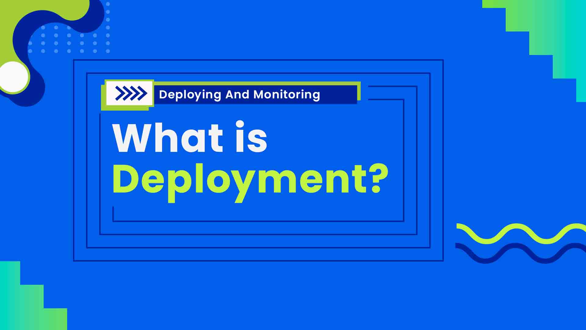 1. What is Deployment?