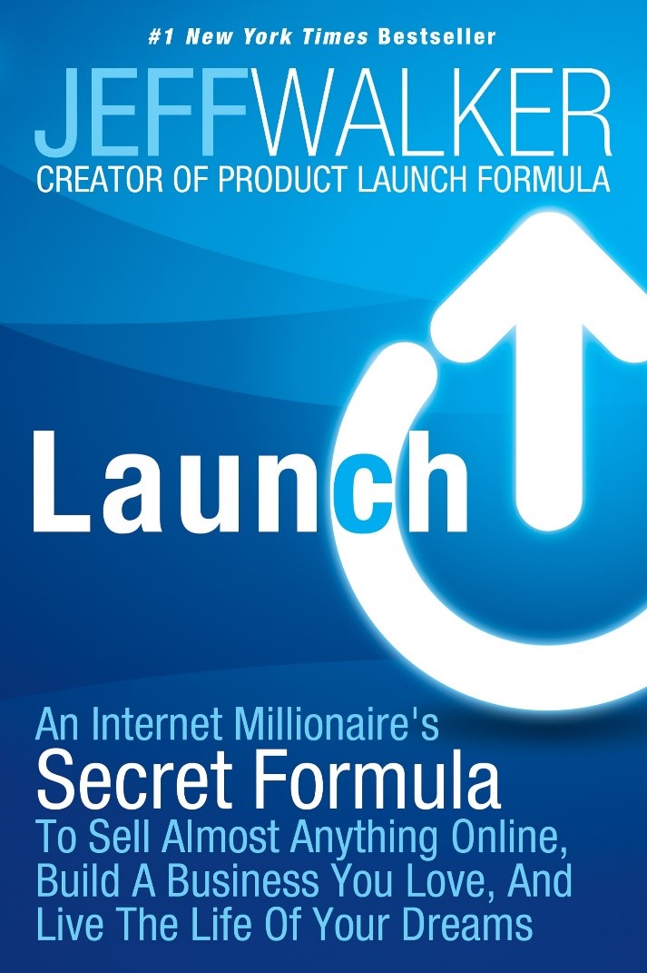 Launch An Internet Millionaire’s Secret Formula To Sell Almost Anything Online by Jeff Walker