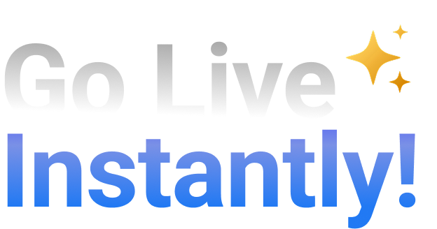 Go Live Instantly