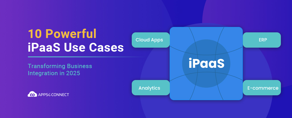 10 Powerful iPaaS Use Cases
