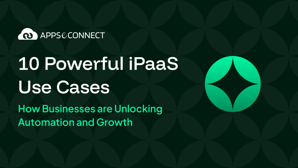 10 Powerful iPaaS Use Cases: How Businesses are Unlocking Automation and Growth in 2026