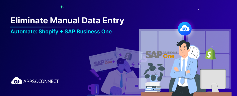 Eliminate Manual Data Entry eith Shopify SAP Business One Integration