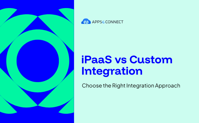 iPaaS vs Custom Integration - Choose the Right Integration Approach