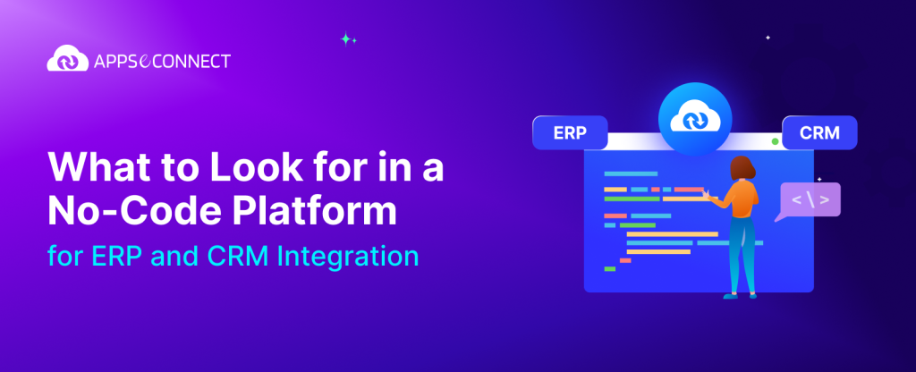 What to Look for in a No-Code Platform for ERP and CRM Integration?