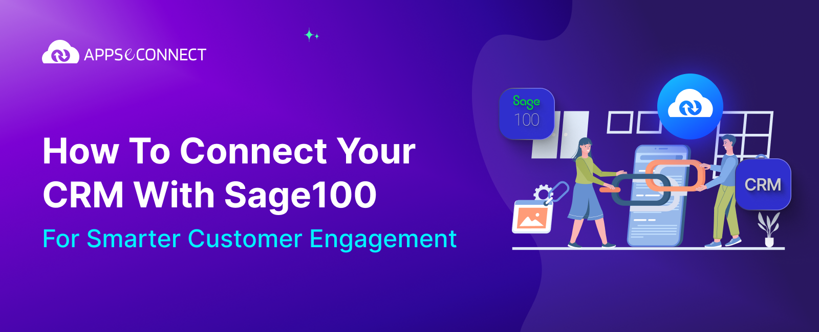 How To Connect Your CRM With Sage100 For Smarter Customer Engagement
