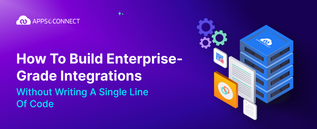 How to Build Enterprise-Grade Integrations Without Writing a Single Line of Code?