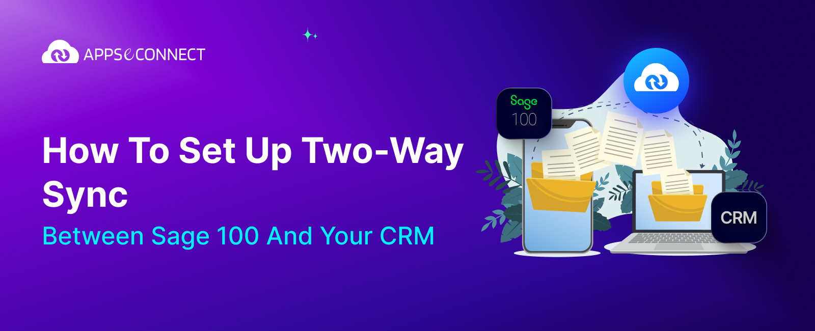 Banner - How to Set Up Two-Way Sync Between Sage 100 and CRM for Smarter Operations