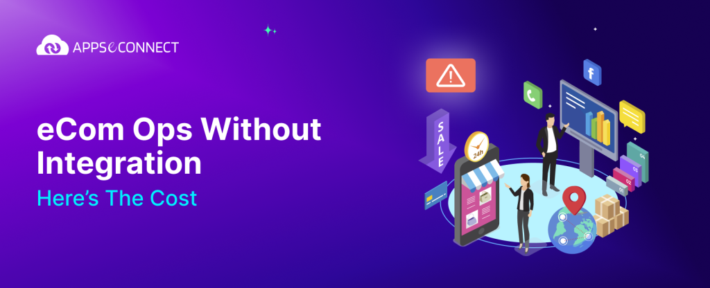 eCom Ops Without Integration? Here’s the Cost…