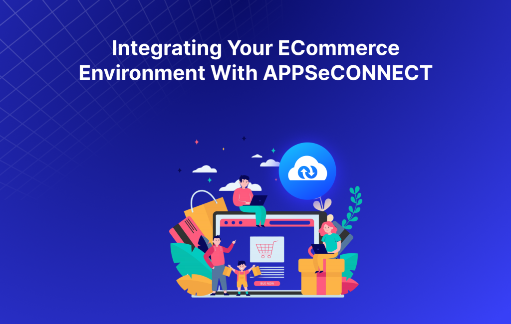 Integrating Your eCommerce Environment With APPSeCONNECT