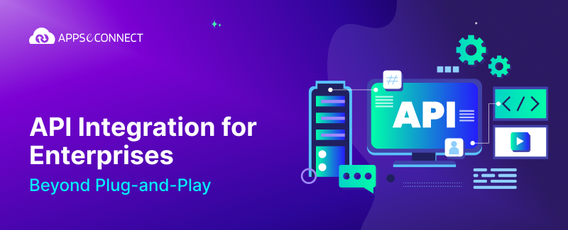 API Integration for Enterprises - Beyond Plug-and-Play