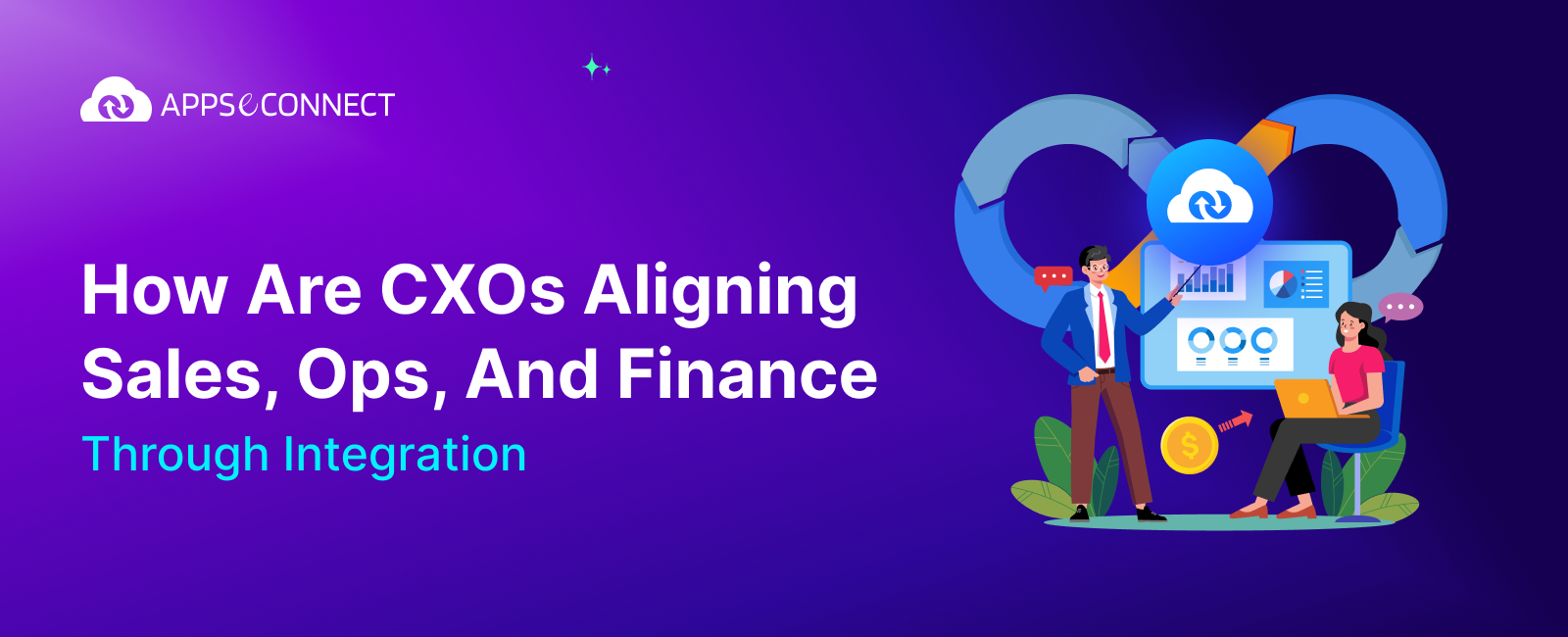 How Are CXOs Aligning Sales, Ops, And Finance Through Integration - Banner