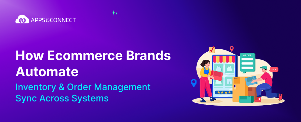 How Ecommerce Brands Automate Inventory & Order Management Sync Across Systems