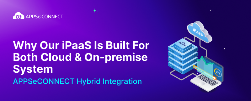 Why Our iPaaS Is Built For Both Cloud & On-premise System - Banner