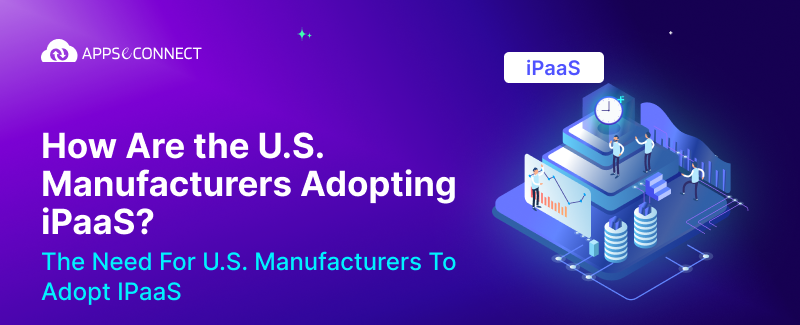 How Are the U.S. Manufacturers Adopting iPaaS? - Banner