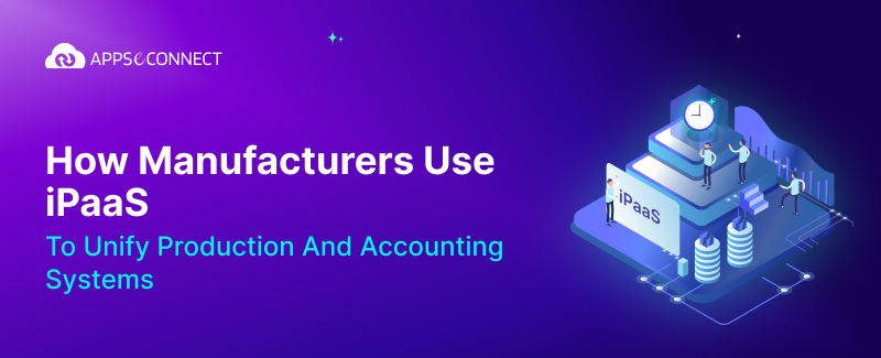 How Manufacturers Use iPaaS to Unify Production and Accounting Systems?