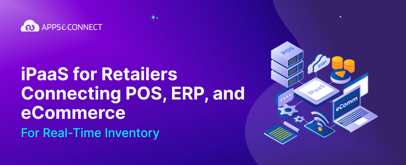 iPaaS for Retailers Connecting POS, ERP, and eCommerce for Real-Time Inventory