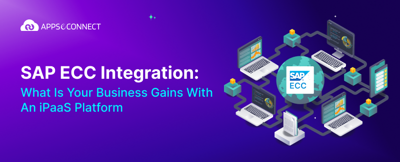 SAP ECC Integration: What is Your Business Gains With an iPaaS Platform
