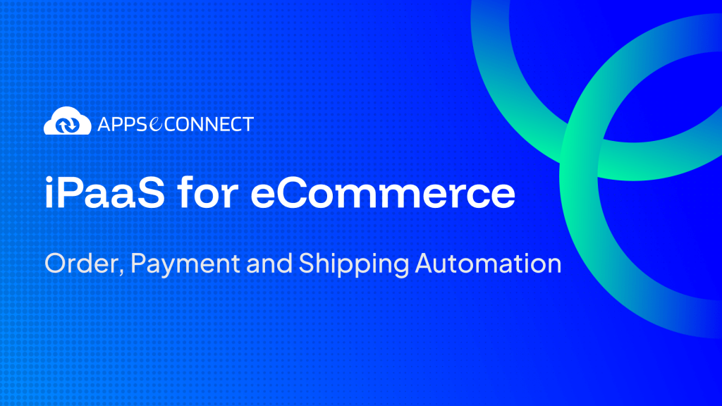 iPaaS for eCommerce_ Order, Payment and Shipping Automation