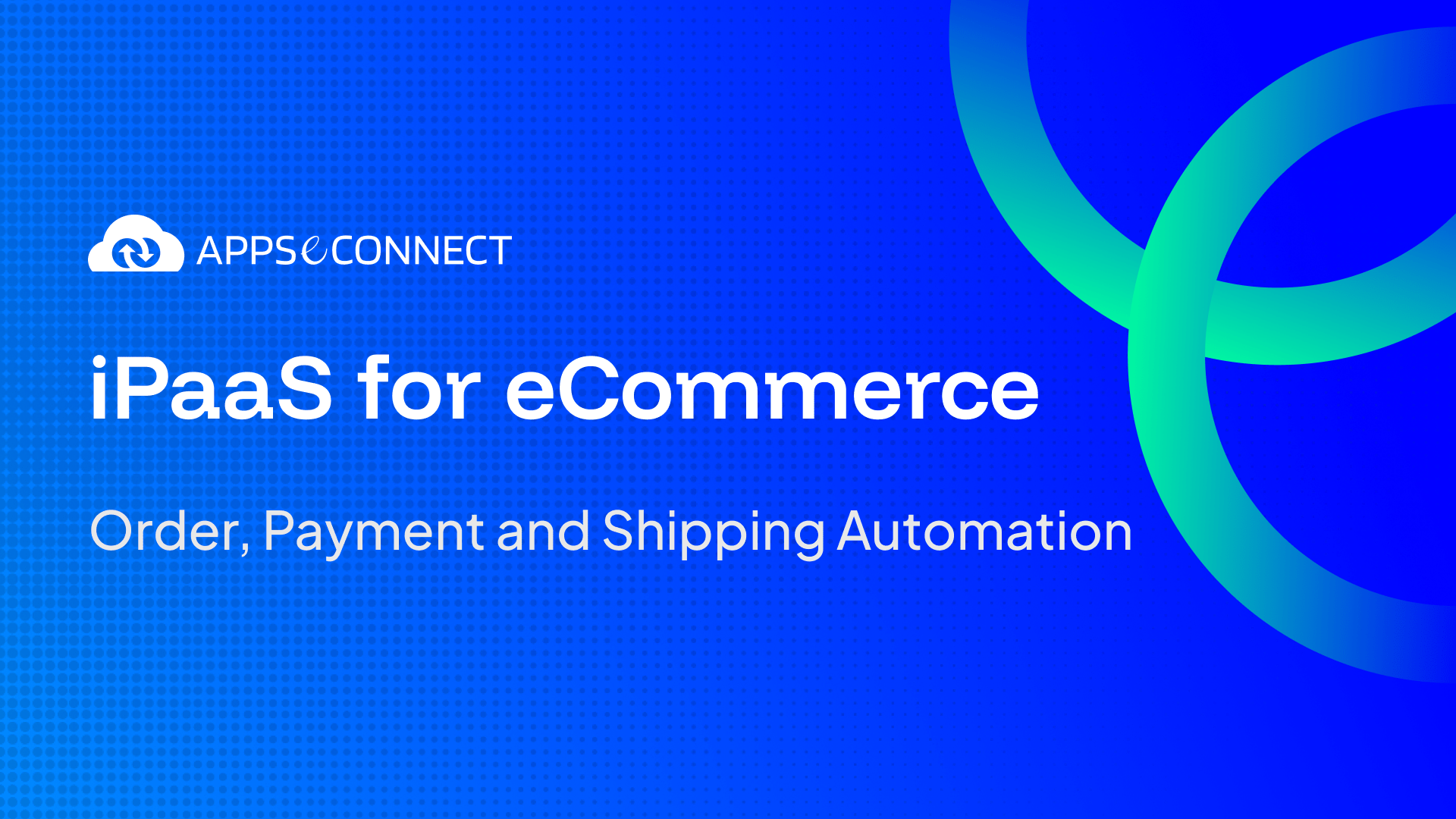 iPaaS for eCommerce_ Order, Payment and Shipping Automation