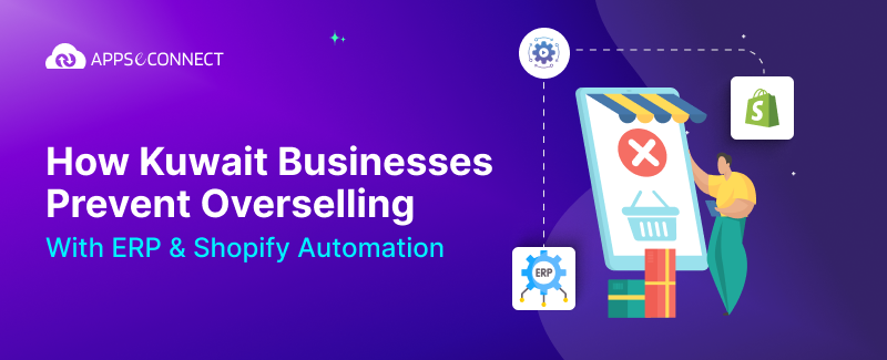How Kuwait Businesses Prevent Overselling with ERP & Shopify Automation