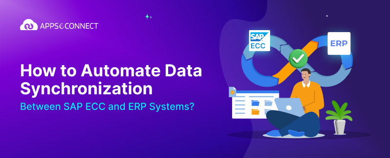 How to Automate Data Synchronization Between SAP ECC and ERP Systems?