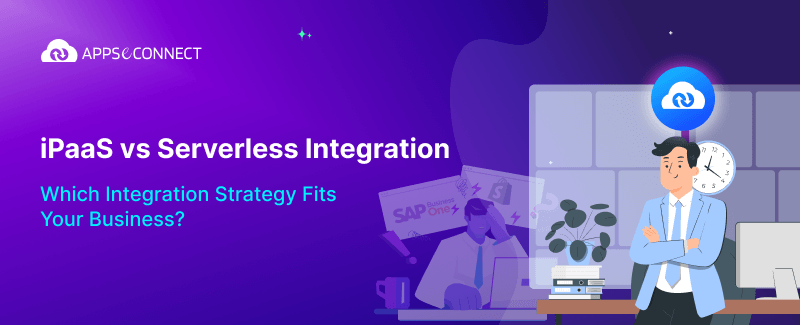 iPaaS vs Serverless Integration Which Integration Strategy Fits Your Business