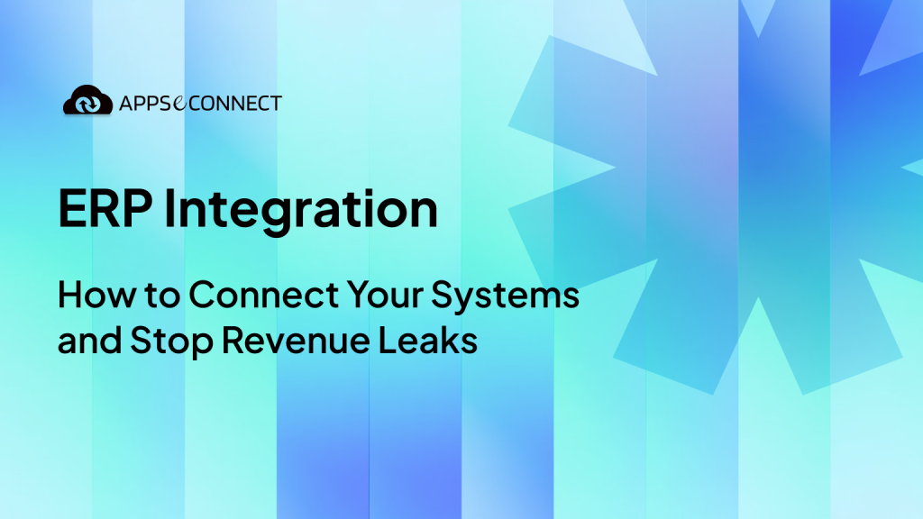 ERP Integration How to Connect Your Systems and Stop Revenue Leaks