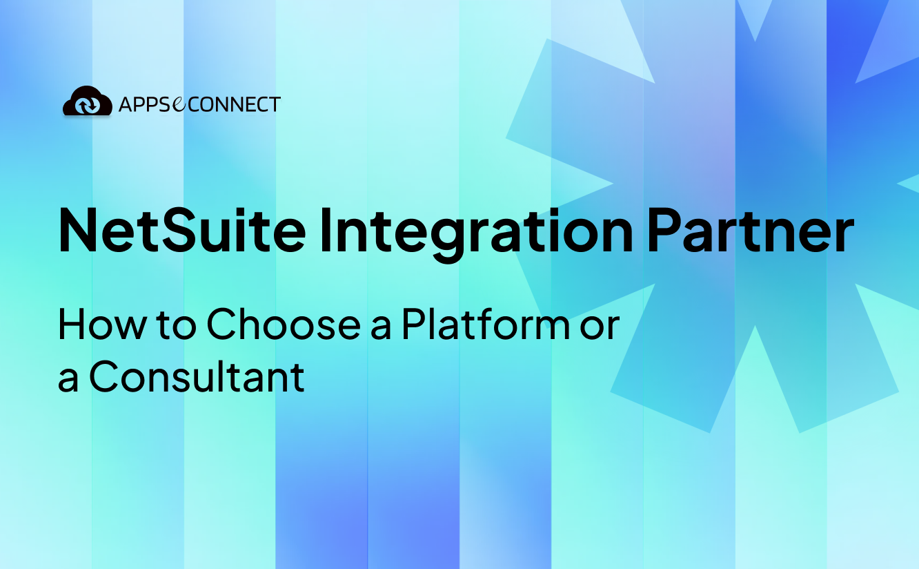 NetSuite Integration Partner - How to Choose a Platform or a Consultant